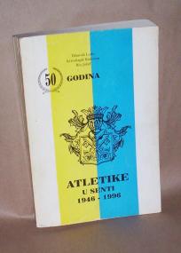 50 GODINA ATLETIKE U SENTI 1946-1996