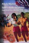 Sport u službi socijalizma: Jugoslovensko iskustvo 1945-1953