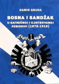 Bosna i Sandžak u satiričnoj i ilustrovanoj periodici ( 1878-1918)