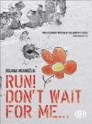 Run! Don’t wait for me... Run! Don’t wait for me...