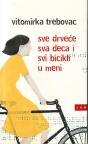 Sve drveće, sva deca i svi bicikli u meni Sve drveće, sva deca i svi bicikli u meni