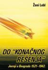 Do "konačnog rešenja": Jevreji u Beogradu 1521 - 1942 Do "konačnog rešenja": Jevreji u Beogradu 1521 - 1942