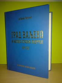 GRAD VALJEVO I njegovo upravno područje 1815-1915 Branko Peruničić 