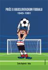 Priče o jugoslovenskom fudbalu 1945-1991