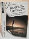 SECANJE NA SADASNJOST-101 gorki uzdah i tuzni osmeh nad srpskom stvarnoscu