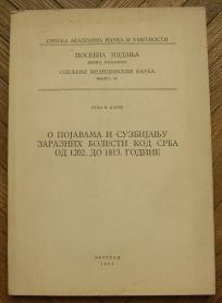 O pojavama i suzbijanju zaraznih bolesti kod Srba od 1202 do 1813  	