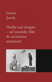 Nasilje nad drugim - od istorijske slike do savremene umetnosti