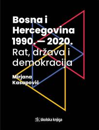 Bosna i Hercegovina 1990. - 2020. - rat, država i demokracija
