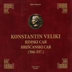 Konstantin Veliki: Rimski car, hrišćanski car (306-337.)