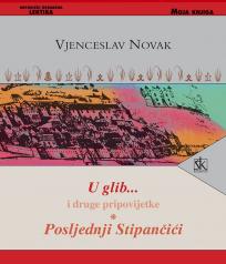 U glib... i druge pripovijetke / Posljednji Stipančići