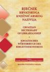 Rječnik hrvatskoga knjižničarskog nazivlja Rječnik hrvatskoga knjižničarskog nazivlja