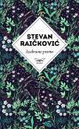 Izabrane pesme Stevana Raičkovića Izabrane pesme Stevana Raičkovića