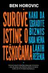Surove istine o teškoćama: kako da izgradite biznis kada nema lakih rešenja Surove istine o teškoćama: kako da izgradite biznis kada nema lakih rešenja