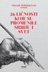 Velike biografije 26 ličnosti koje su promenile Srbiju i svet Velike biografije 26 ličnosti koje su promenile Srbiju i svet