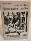 MALI LEKSIKON STAMPARSTVA I GRAFIKE - od otiska do cilindricne stamparske masine