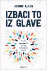 Izbaci to iz glave: Kako zaustaviti vrtlog toksičnih misli Izbaci to iz glave: Kako zaustaviti vrtlog toksičnih misli