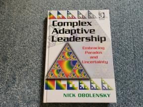 Complex Adaptive Leadership : Embracing Paradox and Uncertainty