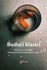 Budući klasici: Naslućena antologija hispanoameričke pripovetke XXI veka Budući klasici: Naslućena antologija hispanoameričke pripovetke XXI veka