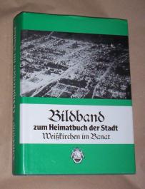 BILDBAND ZUM HEIMATBUCH DER STADT WEISSKIRCHEN IM BANAT