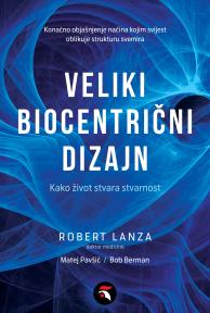 Veliki biocentrični dizajn: Kako život stvara stvarnost