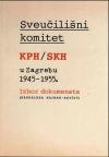 Sveučilišni komitet KPH / SKH u Zagrebu 1945-1955: Izbor dokumenata Sveučilišni komitet KPH / SKH u Zagrebu 1945-1955: Izbor dokumenata