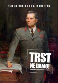 …Trst ne damo! Jugoslavija i Tršćansko pitanje 1945-1954.