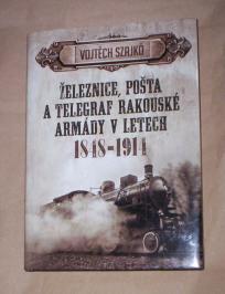 ŽELEZNICE, POŠTA A TELEGRAF RAKOUSKÉ ARMÁDY 1848-1914