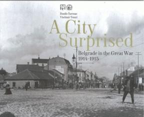 A City Surprised - Belgrade in the Great War 1914-1915