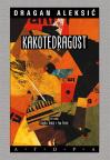 Kakotedragost: dadaistički tekstovi Kakotedragost: dadaistički tekstovi
