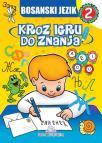 Kroz igru do znanja - Bosanski jezik 2, radna sveska na bosanskom jeziku Kroz igru do znanja - Bosanski jezik 2, radna sveska na bosanskom jeziku