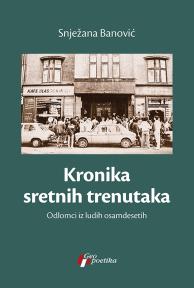 Kronika sretnih trenutaka: Odlomci iz ludih osamdesetih