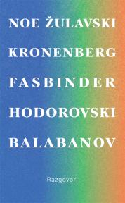 Razgovori: Noe, Žulavski, Kronenberg, Fasbinder, Hodorovski, Balabanov