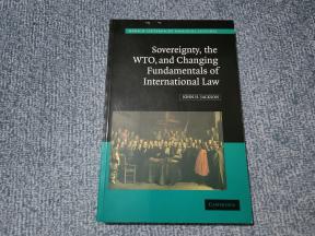 Sovereignty the WTO and Changing Fundamentals of International Law