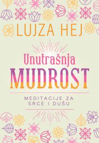 Unutrašnja mudrost: Meditacije za srce i dušu