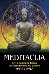 Meditacija: Prvi i poslednji korak od razumevanja do prakse