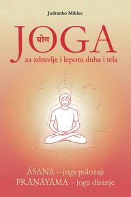 Joga za zdravlje i lepotu duha i tela: Asana - joga položaja i Pranayama - joga disanja