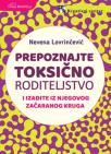 Prepoznajte toksično roditeljstvo i izađite iz njegovog začaranog kruga Prepoznajte toksično roditeljstvo i izađite iz njegovog začaranog kruga