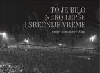 To je bilo neko lepše i srećnije vreme To je bilo neko lepše i srećnije vreme