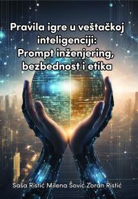 Pravila igre u veštačkoj inteligenciji: Prompt inžinjering, bezbednost i etika