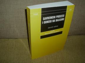 Savremeni procesi i odnosi na balkanu / zbornik 