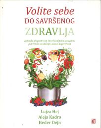 VOLITE SEBE DO SAVRŠENOG ZDRAVLJA - LUJZA HEJ