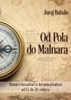 Od Pola do Malnara - putnici i istraživači u hrvatskoj kulturi od 13. do 20. stoljeća Od Pola do Malnara - putnici i istraživači u hrvatskoj kulturi od 13. do 20. stoljeća