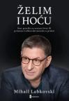 Želim i hoću: šest pravila za srećan život ili primena Labkovski metoda u praksi Želim i hoću: šest pravila za srećan život ili primena Labkovski metoda u praksi