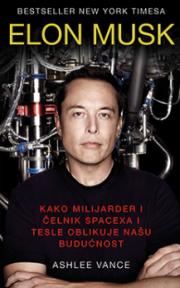 Elon Musk - kako milijarder i čelnik Spacexa i Tesle oblikuje našu budućnost