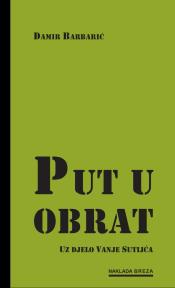 Put u obrat. Uz djelo Vanje Sutlića