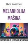 Melanholija mašina - Filozofski ogledi o veštačkoj inteligenciji