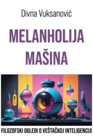 Melanholija mašina - Filozofski ogledi o veštačkoj inteligenciji