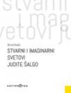 Stvarni i imaginarni svetovi Judite Šalgo